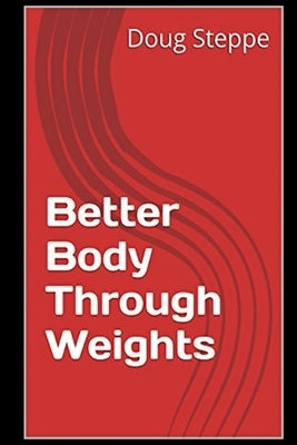 Better Body Through Weights by Steppe, Doug