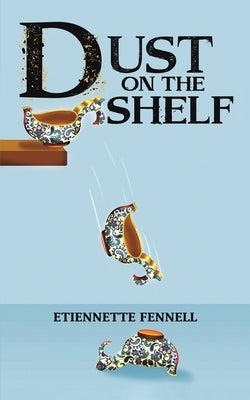 Dust on the Shelf by Fennell, Etiennette