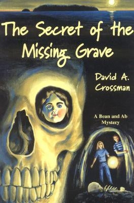 The Secret of the Missing Grave by Crossman, David