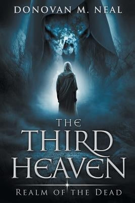The Third Heaven: Realm of the Dead by Neal, Donovan M.