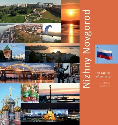 Nizhny Novgorod: The Capital of Sunsets: A Photo Travel Experience by Vlasov, Andrey