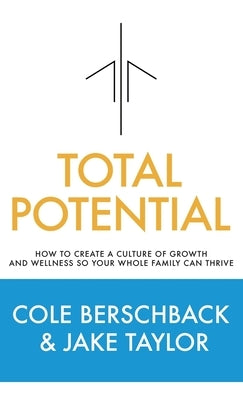 Total Potential: How to Create a Culture of Growth and Wellness So Your Whole Family Can Thrive by Taylor, Jake