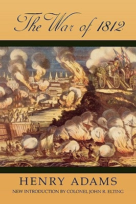 The War of 1812 by Adams, Henry