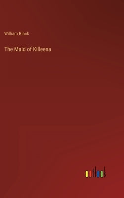 The Maid of Killeena by Black, William