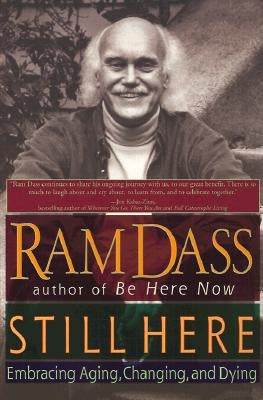 Still Here: Embracing Aging, Changing, and Dying by Dass, Ram