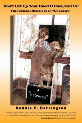 Don't Lift Up Your Hood and Cuss, Call Us!: The Personal Memoir of an Unknown by Harrington, Bonnie E.