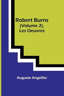 Robert Burns (Vol. 2), Les Oeuvres by Angellier, Auguste
