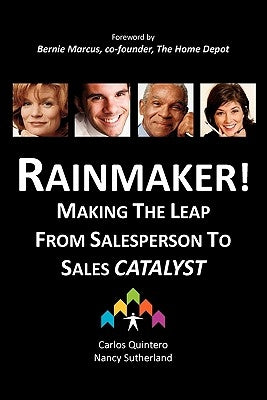 Rainmaker! Making the Leap from Salesperson to Sales Catalyst by Quintero, Carlos