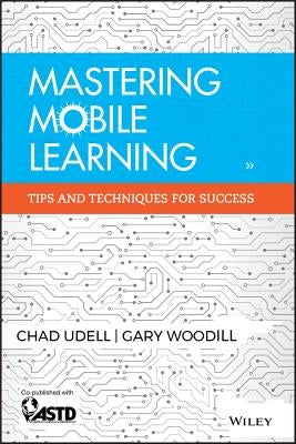 Mastering Mobile Learning: Tips and Techniques for Success by Udell