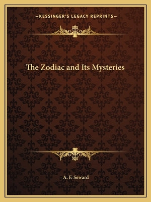 The Zodiac and Its Mysteries by Seward, A. F.