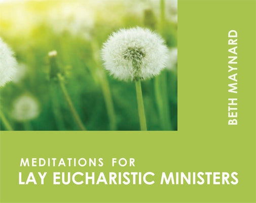 Meditations for Lay Eucharistic Ministers by Maynard, Beth