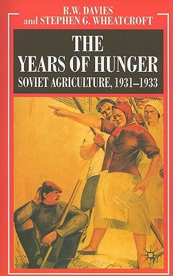 The Years of Hunger: Soviet Agriculture, 1931-1933 by Davies, R.