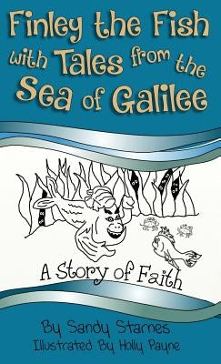 Finley the Fish with Tales from the Sea of Galilee: A Story of Faith by Starnes, Sandy