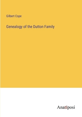 Genealogy of the Dutton Family by Cope, Gilbert