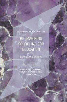 Re-Imagining Schooling for Education: Socially Just Alternatives by McGregor, Glenda