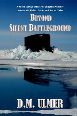 Beyond Silent Battleground by Ulmer, D. M.