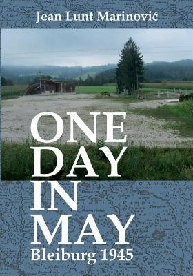 One Day in May - Bleiburg 1945 by Lunt Marinovic, Jean