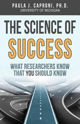 The Science of Success: What Researchers Know that You Should Know by Caproni, Paula J.