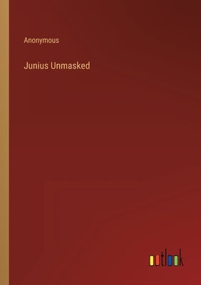Junius Unmasked by Anonymous