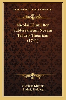 Nicolai Klimii Iter Subterraneum Novam Telluris Theoriam (1741) by Klimius, Nicolaus