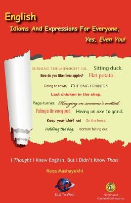 English Idioms and Expressions for Everyone, Yes, Even You! by Mashayekhi, Reza