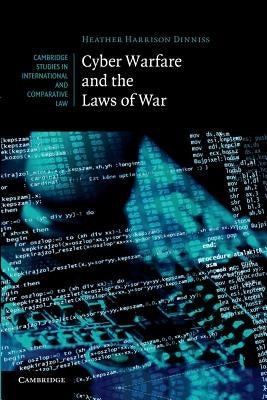 Cyber Warfare and the Laws of War by Harrison Dinniss, Heather