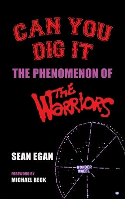 Can You Dig It (hardback): The Phenomenon of The Warriors by Egan, Sean