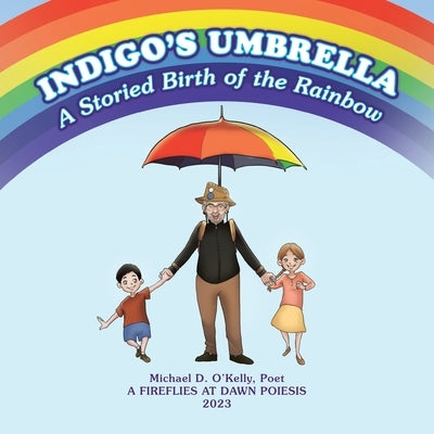 Indigo's Umbrella: A Storied Birth of the Rainbow by O'Kelly, Michaei D.