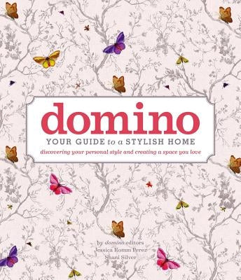 Domino: Your Guide to a Stylish Home by Editors of Domino