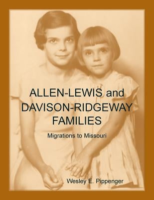 Allen-Lewis and Davison-Ridgeway Families: Migrations to Missouri by Pippenger, Wesley E.