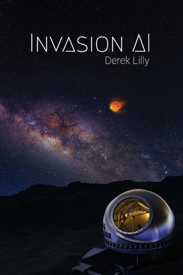 Invasion AI: Sci-Fi novel by Lilly, Derek John