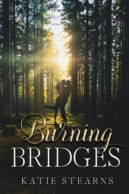 Burning Bridges by Stearns, Katie