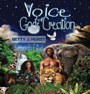 The Voice of God's Creation by Hurst, Betty J.