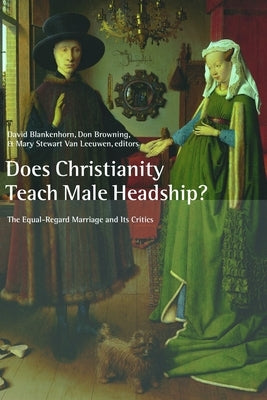 Does Christianity Teach Male Headship?: The Equal-Regard Marriage and Its Critics by Blankenhorn, David