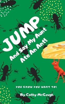 Jump and Say My Aunt Ate an Ant by McGough, Cathy