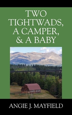 Two Tightwads, a Camper, & a Baby by Mayfield, Angie J.