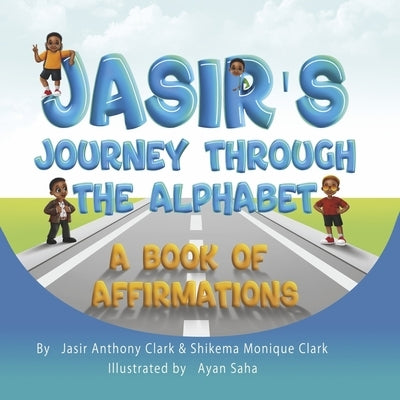 Jasir's Journey Through the Alphabet: A Book of Affirmations by Clark, Jasir Anthony