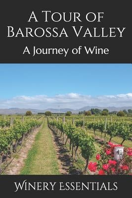 A Tour of Barossa Valley: A Journey of Wine by Essentials, Winery