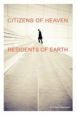 Citizens of Heaven--Residents of Earth by Garmon, Lindsey