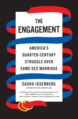 The Engagement: America's Quarter-Century Struggle Over Same-Sex Marriage by Issenberg, Sasha