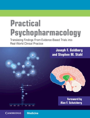 Practical Psychopharmacology: Translating Findings from Evidence-Based Trials Into Real-World Clinical Practice by Goldberg, Joseph F.