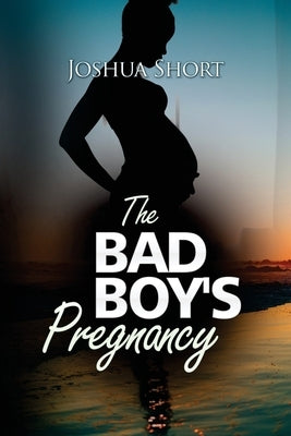 The Bad Boy's Pregnancy by Short, Joshua