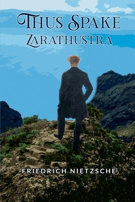 Thus Spake Zarathustra by Nietzsche, Friedrich Wilhelm