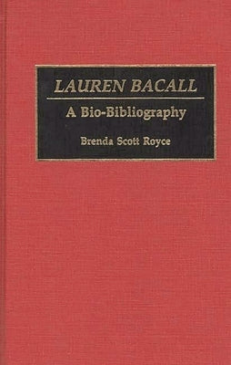 Lauren Bacall: A Bio-Bibliography by Royce, Brenda S.