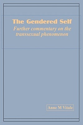 The Gendered Self Further commentary on the transsexual phenomenon by Vitale, Anne M.
