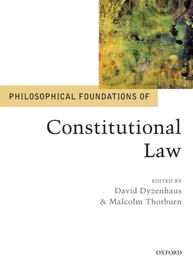 Philosophical Foundations of Constitutional Law by Dyzenhaus, David