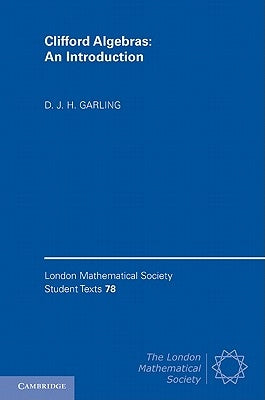 Clifford Algebras: An Introduction by Garling, D. J. H.