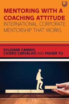 Mentoring with a Coaching Attitude: International corporate mentorship that works by Cannio, Sylviane