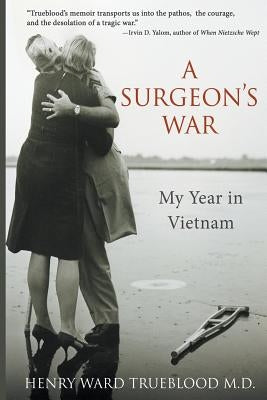 A Surgeon's War: My Year in Vietnam by Trueblood, Henry Ward