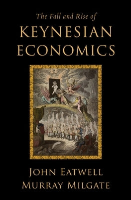 Fall and Rise of Keynesian Economics by Eatwell, John